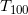 Rendered by QuickLaTeX.com T_{100}