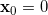 \bold{x}_0 = 0