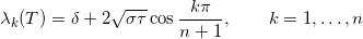 \[ \lambda_k(T) = \delta + 2\sqrt{\sigma\tau}\cos\frac{k\pi}{n+1}, \qquad k=1,\dots,n \]