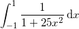 \[ \int_{-1}^{1} \frac{1}{1+25x^2}\,\mathrm{d}x \]