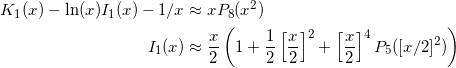  \begin{alignat*}{2} K_1(x)-\ln(x)I_1(x)-1/x&\approx xP_8(x^2)\\ I_1(x)&\approx \frac{x}{2}\left(1+\frac12\left[\frac{x}{2}\right]^2+\left[\frac{x}{2}\right]^4 P_{5}([x/2]^2)\right) \end{alignat*} 